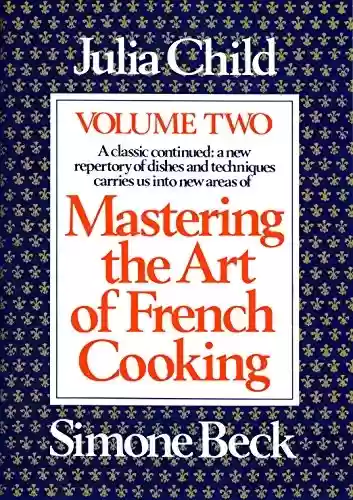 Capa do livro: Mastering the Art of French Cooking, Volume 2: A Cookbook (English Edition) - Ler Online pdf