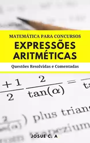 Livro PDF: MATEMÁTICA PARA CONCURSOS: Expressões aritméticas : Questões Resolvidas e Comentadas