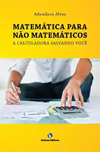 Livro PDF: MATEMÁTICA PARA NÃO MATEMÁTICOS - a calculadora salvando você: uso da hp 12C, matemática financeira para cursos de gestão