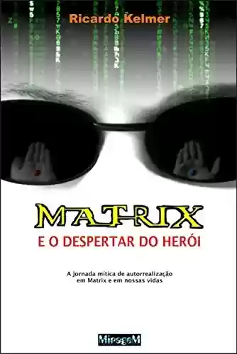Livro PDF: Matrix e o Despertar do Herói: A jornada mítica de autorrealização em Matrix e em nossas vidas