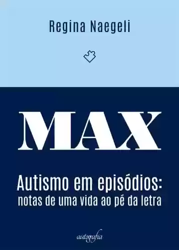 Livro PDF: MAX: autismo em episódios – notas de uma vida ao pé da letra