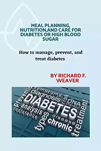 Livro PDF: MEAL PLANNING, NUTRITION,AND CARE FOR DIABETES OR HIGH BLOOD SUGAR: How to manage, prevent,and treat diabetes. (English Edition)