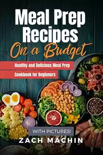 Capa do livro: Meal Prep Recipes on a Budget | Healthy and Delicious Meal Prep Cookbook for Beginners (with Pictures!) (English Edition) - Ler Online pdf
