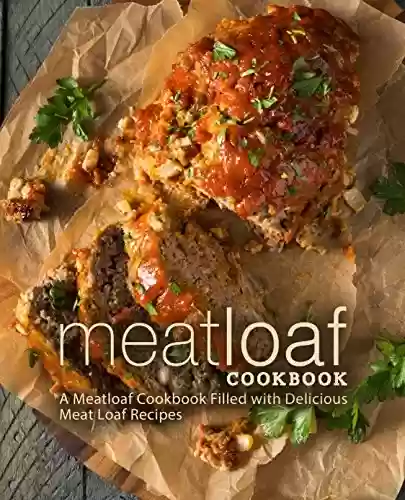 Capa do livro: Meat Loaf Cookbook: A Meatloaf cookbook Filled with Delicious Meat Loaf Recipes (2nd Edition) (English Edition) - Ler Online pdf