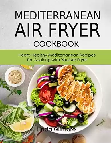 Livro PDF: Mediterranean Air Fryer Cookbook: Heart-Healthy Mediterranean Recipes for Cooking with Your Air Fryer (Mediterranean Diet Cookbook) (English Edition)