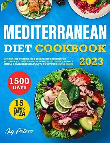 Capa do livro: Mediterranean Diet Cookbook: 1500 Days of Wholesome & Inexpensive Recipes for Beginners to Lose Weight & Burn Fat Properly | 15-Week Simple & Flexible ... to Boost Your Metabolism (English Edition) - Ler Online pdf