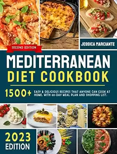 Capa do livro: Mediterranean Diet Cookbook: 1500+ Easy & Delicious Recipes that Anyone Can Cook at Home. With 60-Day Meal Plan and Shopping List. (English Edition) - Ler Online pdf