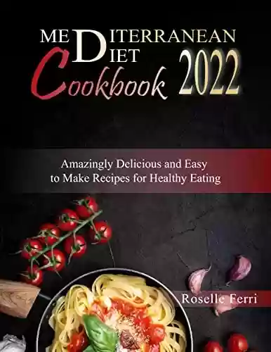 Livro PDF: MEDITERRANEAN DIET COOKBOOK 2022: Amazingly Delicious and Easy to Make Recipes for Healthy Eating (English Edition)