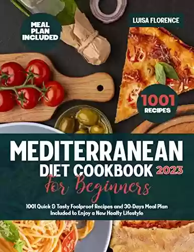 Livro PDF: Mediterranean Diet Cookbook for Beginners: 1001 Quick & Tasty Foolproof, Budget-Friendly Recipes And 30-Days Meal Plan Included To Free Up Your Time and Enjoy a New Healthy Lifestyle (English Edition)