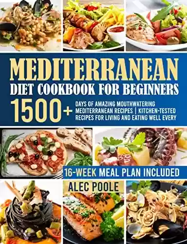 Livro PDF: Mediterranean Diet Cookbook for Beginners: 1500+ Days of Amazing Mouthwatering Mediterranean Recipes | Kitchen-Tested Recipes for Living and Eating Well ... Meal Plan Included | (English Edition)