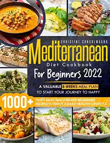 Livro PDF: Mediterranean Diet Cookbook for Beginners 2022: +1000 Tasty, Easy, and Vibrant Beginners Recipes to Enjoy a Daily Healthy Lifestyle | A Valuable 8 weeks ... Your Journey to Happy. (English Edition)
