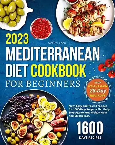 Capa do livro: MEDITERRANEAN DIET COOKBOOK FOR BEGINNERS 2023: 1600-Days Quick, and Easy Blue-Zones Recipes to Change your Eating Lifestyle and Live Better! 28-Day Meal Plan to get started! (English Edition) - Ler Online pdf