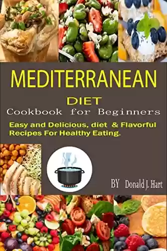 Livro PDF: Mediterranean Diet Cookbook for Beginners: Easy and Delicious, diet & Flavorful Recipes For Healthy Eating. (English Edition)