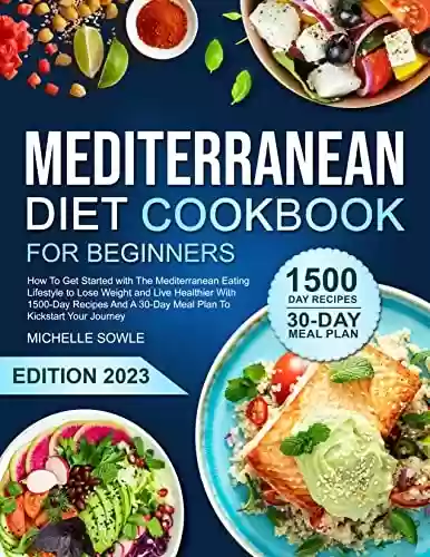 Livro PDF: MEDITERRANEAN DIET COOKBOOK FOR BEGINNERS: How To Get Started with Mediterranean Eating Lifestyle to Lose Weight, Live Healthier With 1500-Day Recipes ... To Kickstart Your Journey (English Edition)