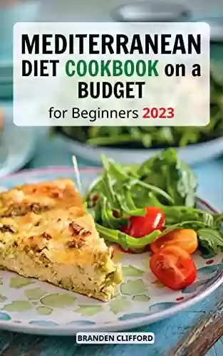 Livro PDF: Mediterranean Diet Cookbook On A Budget For Beginners 2023: Delicious Recipes for Everyday Home to Help You Build Healthy Lifestyle | Easy Meal Plan and ... Weight as Fast as Possible (English Edition)