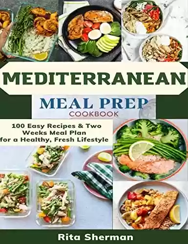 Livro PDF: Mediterranean Meal Prep Cookbook: 100 Easy Recipes & Two Weeks Meal Plan for a Healthy, Fresh Lifestyle (English Edition)