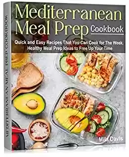 Livro PDF: Mediterranean Meal Prep Cookbook: Quick and Easy Recipes That You Can Cook for The Week. Healthy Meal Prep Ideas to Free Up Your Time (English Edition)
