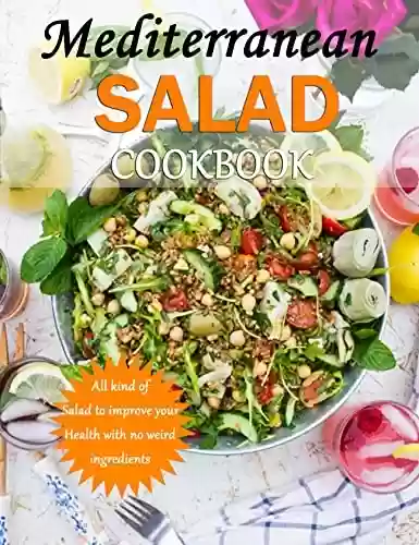 Livro PDF: Mediterranean Salad Cookbook: All kind of Salad to improve your Health with no weird ingredients (English Edition)