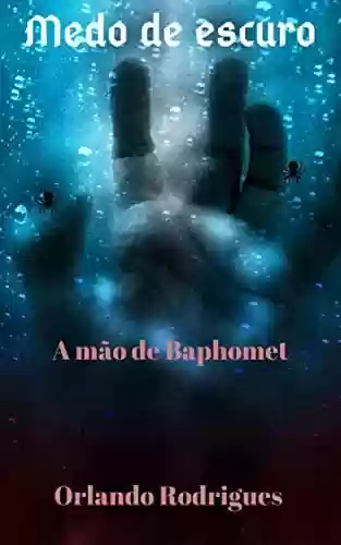 Livro PDF Medo de escuro: A mão de Baphomet (Histórias de terror e mistério)
