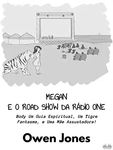 Livro PDF: Megan E O Road Show Da Rádio One: Um Guia Espiritual, Um Tigre Fantasma, E Uma Mãe Assustadora!
