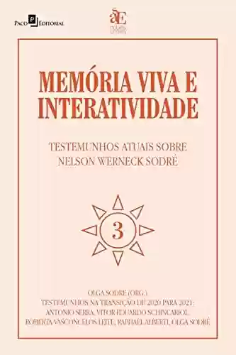 Livro PDF: Memória viva e interatividade (vol. 3): Testemunhos atuais sobre Nelson Werneck Sodré