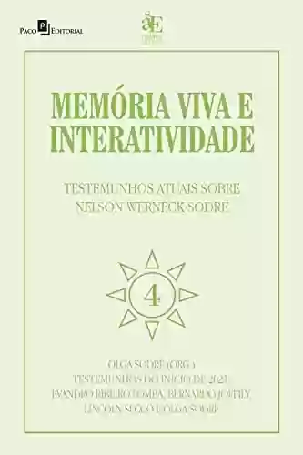 Capa do livro: Memória viva e interatividade (Vol. 4): Testemunhos atuais sobre Nelson Werneck Sodré - Ler Online pdf