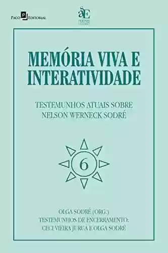 Capa do livro: Memória viva e interatividade (vol. 6): Testemunhos de encerramento sobre Nelson Werneck Sodré - Ler Online pdf
