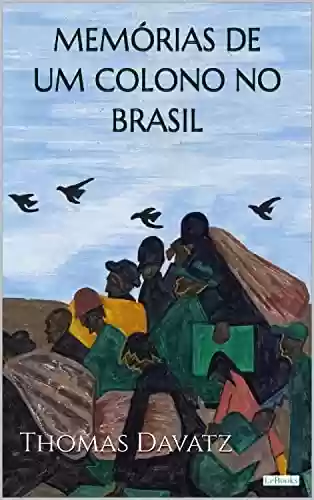 Livro PDF: MEMÓRIAS DE UM COLONO NO BRASIL - Thomas Davatz (Aventura Histórica)