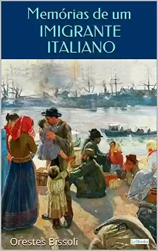 Livro PDF: Memórias de um Imigrante Italiano (Aventura Histórica - Literatura Italiana)