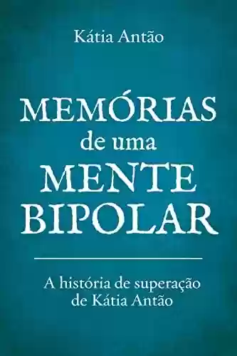Livro PDF: Memórias de uma mente bipolar: A história de superação de Kátia Antão