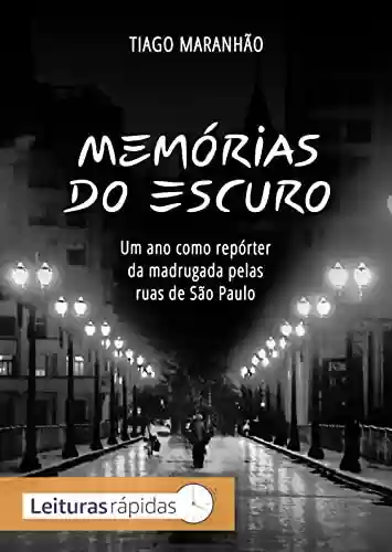 Livro PDF: Memórias do Escuro: Um ano como repórter da madrugada pelas ruas de São Paulo