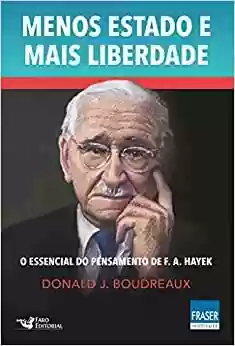 Livro PDF: Menos Estado Mais Liberdade: O Essencial do Pensamento de F. A. Hayek