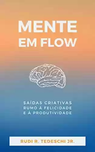 Livro PDF: Mente em Flow: saídas criativas rumo à felicidade e à produtividade