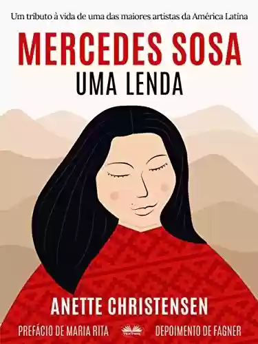 Livro PDF: Mercedes Sosa - Uma Lenda: Um tributo à vida de uma das maiores artistas da América Latina