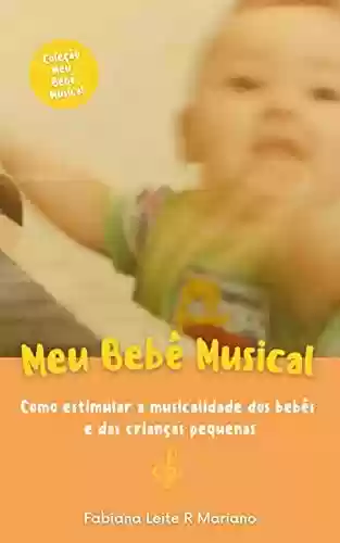 Livro PDF: Meu Bebê Musical: Como estimular a musicalidade dos bebês e das crianças pequenas