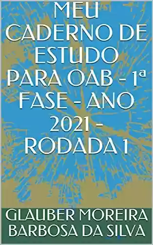 Livro PDF: MEU CADERNO DE ESTUDO PARA OAB - 1ª FASE - ANO 2021 - RODADA 1