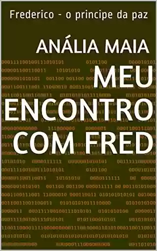 Capa do livro: Meu encontro com Fred: Frederico - o principe da paz - Ler Online pdf