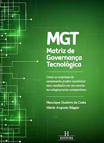 Livro PDF: MGT - Matriz de Governança Tecnológica: Como as empresas de saneamento podem maximizar seus resultados em um mundo tecnologicamente contemporâneo