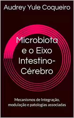 Livro PDF: Microbiota e o Eixo Intestino-Cérebro: Mecanismos de Integração, modulação e patologias associadas