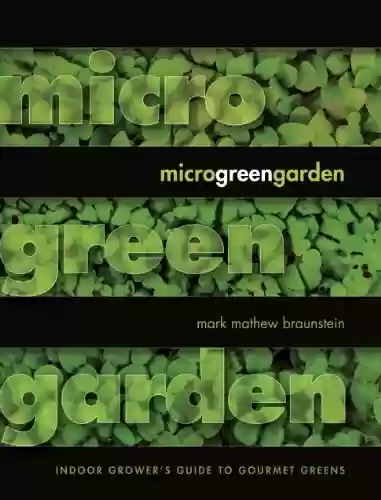 Livro PDF: Microgreen Garden: Indoor Grower's Guide to Gourmet Greens (English Edition)