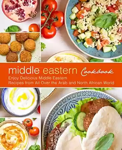 Livro PDF: Middle Eastern Cookbook: Enjoy Delicious Middle Eastern Recipes from All Over the Arab and North African World (2nd Edition) (English Edition)