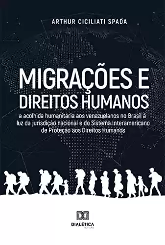 Livro PDF: Migrações e Direitos humanos: a acolhida humanitária aos venezuelanos no Brasil à luz da jurisdição nacional e do Sistema Interamericano de Proteção aos Direitos Humanos