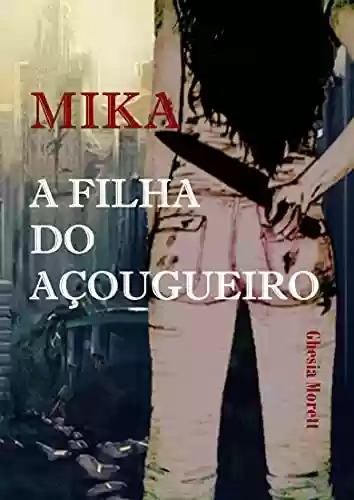 Capa do livro: Mika - A Filha do Açougueiro - Ler Online pdf