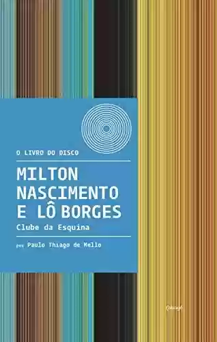 Livro PDF: Milton Nascimento e Lô Borges - Clube da Esquina (O livro do disco)