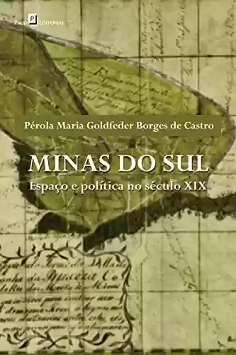 Capa do livro: Minas do Sul: Espaço e Política no Século XIX - Ler Online pdf