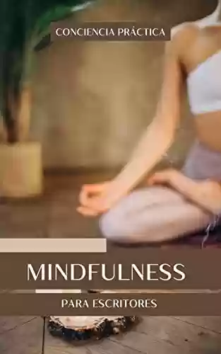 Capa do livro: Mindfulness para escritores: Mindfulness e meditação para ajudar os escritores - Ler Online pdf