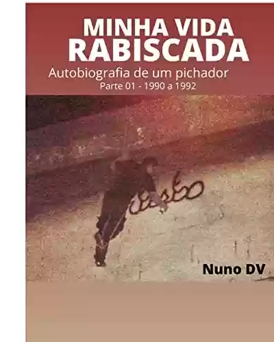 Livro PDF: MINHA VIDA RABISCADA: Autobiografia de um pichador - Parte 01