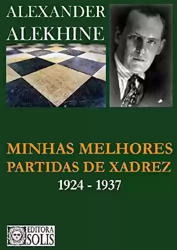 Livro PDF: Minhas melhores partidas de xadrez - 1924 - 1937