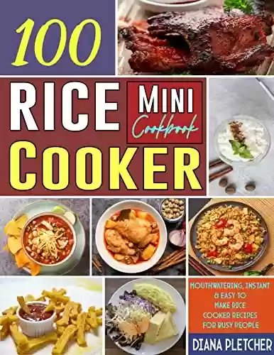 Livro PDF: Mini Rice Cooker Cookbook: 100 Mouthwatering, Instant & Easy To Make Rice Cooker Recipes For Busy People (English Edition)