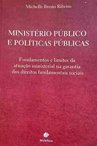 Livro PDF: MINISTÉRIO PÚBLICO E POLÍTICAS PÚBLICAS: fundamentos e limites da atuação ministerial na garantia dos direitos fundamentais sociais.
